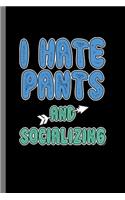 I hate Pants and socializing