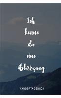 Ich kenne da eine Abkürzung Wandertagebuch: Das Tourenbuch für deine Bergwanderung und Wandertouren