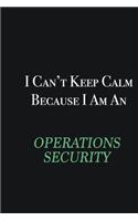 I cant Keep Calm because I am an Operations Security: Writing careers journals and notebook. A way towards enhancement