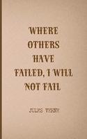 Where Others Have Failed, I Will Not Fail: All Purpose 6x9 Blank Lined Notebook Journal Way Better Than A Card Trendy Unique Gift Brown Jules Verne