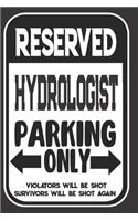 Reserved Hydrologist Parking Only. Violators Will Be Shot. Survivors Will Be Shot Again: Blank Lined Notebook - Thank You Gift For Hydrologist