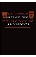 COFFEE gives me TEACHER powers: 100 pages college ruled journal for 4th grade teacher