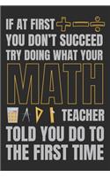 If at first you don't succeed try doing what your math teacher told you do to the first time