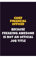 Chief Financial Officer Because Freaking Awesome is not An Official Job Title: 6X9 Career Pride Notebook Unlined 120 pages Writing Journal