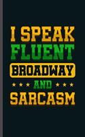 I Speak fluent Broadway and Sarcasm
