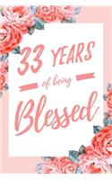 33 Years Of Being Blessed: 6x9" Lined Floral Notebook/Journal Thankful Grateful 33rd Birthday Gift Idea