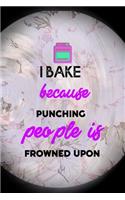 I Bake Because Punching People is Frowned Upon