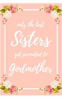 Only the Best Sisters Get Promoted To Godmother: 6x9" Dot Bullet Notebook/Journal Funny Family Baby Announcement, Baby Reveal Gift Idea