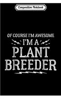 Composition Notebook: Funny Plant Breeder for Men and Women - Awesome! Journal/Notebook Blank Lined Ruled 6x9 100 Pages