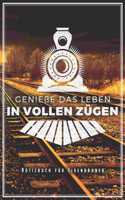 Genieße Das Leben In Vollen Zügen - Notizbuch Für Eisenbahner: Bahn & Pendler Notizbuch Planer Tagebuch (Liniert, 15 x 23 cm, 120 Linierte Seiten, 6" x 9") Lustiges Geschenk Für Bahnfahrer Lokführer Zug Fahrer