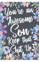 You're An Awesome Son Keep That Shit Up