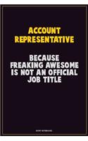 Account Representative, Because Freaking Awesome Is Not An Official Job Title: Career Motivational Quotes 6x9 120 Pages Blank Lined Notebook Journal