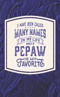I Have Been Called Many s In My Life But Pepaw Is My Favorite: Family life Grandpa Dad Men love marriage friendship parenting wedding divorce Memory dating Journal Blank Lined Note Book Gift