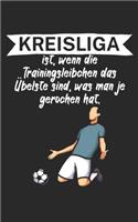 Kreisliga ist wenn die Trainingsleibchen das Übelste sind was man je gerochen hat: Fußball Notizbuch für Kreisliga-Spieler und Fans mit Spruch. 120 Seiten Liniert. Perfektes Geschenk.