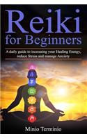 Reiki for Beginners: A Daily Guide to Increasing your Healing Energy, Reduce Stress and Manage Anxiety