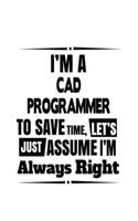 I'm A Cad Programmer To Save Time, Let's Assume That I'm Always Right