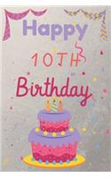 Happy 10th Birthday: 10th Birthday Gift / Birthday Journal / Notebook / Diary / Unique Greeting & Birthday Card Alternative