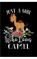 Just a Girl Who Loves Camel: Perfect Camel Lover Gift For Girl. Cute Notebook for Camel Lover. Gift it to your Sister, Daughter, Mother, Mom, Grandpa Who Loves Camel. 100 Pages 