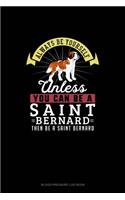 Always Be Yourself Unless You Can Be A Saint Bernard Then Be A Saint Bernard: Blood Pressure Log Book(241 Blood Pressure Log Book)