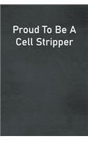 Proud To Be A Cell Stripper: Lined Notebook For Men, Women And Co Workers