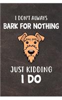 I Don't Always Bark For Nothing Just Kidding I Do