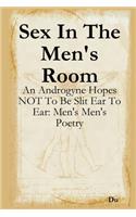 Sex In The Men's Room: An Androgyne Hopes NOT To Be Slit Ear To Ear: Men's Men's Poetry