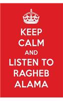 Keep Calm and Listen to Ragheb Alama: Ragheb Alama Designer Notebook