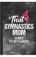 That Gymnastics Mom Sorry I'm Not Sorry: Blank Lined Notebook Journal for Parent of a Gymnast