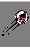 W Monogram Initial Soccer Journal: Soccer Star College Rule Blank Lined Notebook Journal