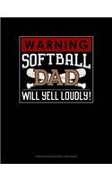 Warning! Softball Dad Will Yell Loudly!: Composition Notebook: Wide Ruled(932 Composition Notebook: Wide Ruled)