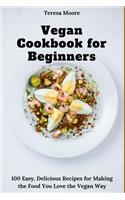 Vegan Cookbook for Beginners: 100 Easy, Delicious Recipes for Making the Food You Love the Vegan Way