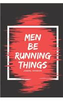 Men Be Running Things Journal Notebook