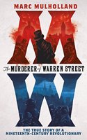 The Murderer of Warren Street: The True Story of a Nineteenth-Century Revolutionary