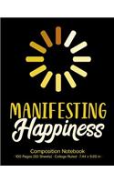 Manifesting Happiness Composition Notebook: College Ruled Notebook for Free-Writing, Daily Affirmations, Goal Setting, Journaling; Law of Attraction