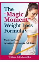 Magic Moment Weight Loss Formula: Mastering Your Appetite, Emotions & Self-Image