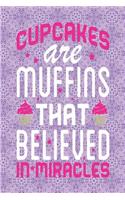 Cupcakes Are Muffins That Believed in Miracles: Recipe Planner - Notebook - Journal for Bakers and Home Cooks