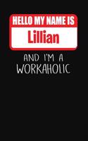 Hello My Name Is Lillian: And I'm a Workaholic Lined Journal College Ruled Notebook Composition Book Diary