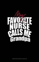 My Favorite Nurse Calls Me Grandpa: Composition Notebook: Wide Ruled(1249 Composition Notebook: Wide Ruled)