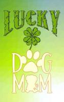 Lucky: Dog Mom Pug Journal Gift for Mothers Day Lined Notebook 120 Page 6x9 Clover Shamrocks St Patricks Day