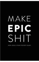 2019-2020 2-Year Pocket Diary; Make Epic Shit.