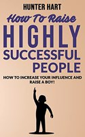 How to Raise Highly Successful People