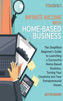 Infinite Income with Home-Based Business [6 Books in 1]