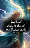 Umbral Swirls Amid the Faerie Bolt