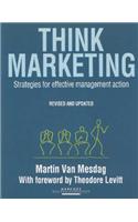 Think Marketing: Guidelines for More Effective Management Action