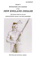 Biographies and Legends of the New England Indians Volume V