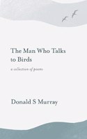 The Man Who Talks to Birds