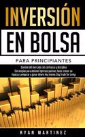 Inversión en bolsa para principiantes: Dominio del mercado con confianza y disciplina Estrategias para obtener ingresos pasivos, hacer crecer su riqueza y empezar a ganar dinero hoy mismo