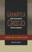 Gramática Inicial E Intermedia del Griego del Nuevo Testamento - Libro de Ejercicios