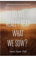 Do We Really Reap What We Sow?