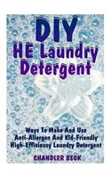 DIY He Laundry Detergent: Ways to Make and Use Anti-Allergen and Kid-Friendly High-Efficiency Laundry Detergent